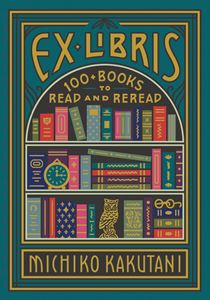 EX LIBRIS: 100 PLUS BOOKS TO READ AND REREAD