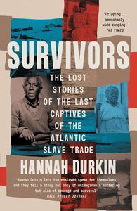 SURVIVORS (LAST CAPTIVES OF THE ATLANTIC SLAVE TRADE) (PB)