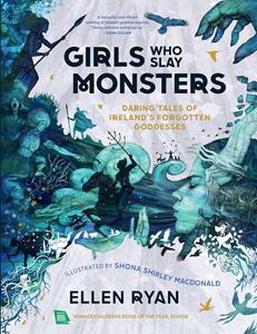 GIRLS WHO SLAY MONSTERS (IRELANDS FORGOTTEN GODDESSES) (HB)