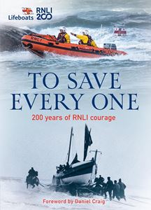 TO SAVE EVERY ONE: 200 YEARS OF RNLI COURAGE (HB)