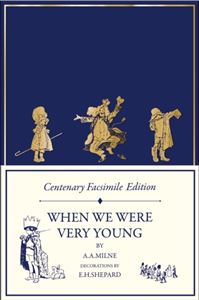 WHEN WE WERE VERY YOUNG (CENTENARY FACSIMILE EDITION) (HB)