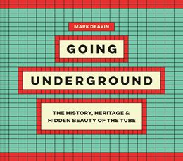 GOING UNDERGROUND: THE HISTORY HERITAGE/ OF THE TUBE (HB)