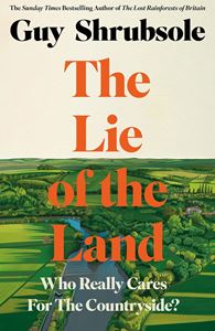 LIE OF THE LAND: WHO REALLY CARES FOR THE COUNTRYSIDE (HB)