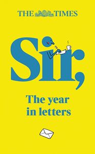 SIR: THE YEAR IN LETTERS (THE TIMES) (2ND ED) (HB)