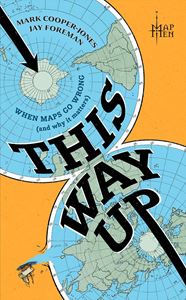 THIS WAY UP: WHEN MAPS GO WRONG AND WHY IT MATTERS (HB)