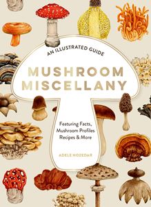 MUSHROOM MISCELLANY: AN ILLUSTRATED GUIDE (HB)