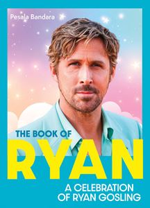 BOOK OF RYAN: A CELEBRATION OF RYAN GOSLING (HB)