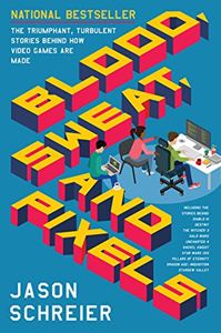 BLOOD SWEAT AND PIXELS (VIDEO GAMES) (PB)