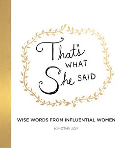 THATS WHAT SHE SAID: WISE WORDS FROM INFLUENTIAL WOMEN (HB)