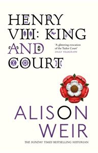 HENRY VIII: KING AND COURT (WEIR)