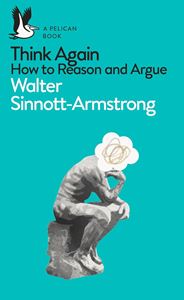 THINK AGAIN: HOW TO REASON AND ARGUE (PB)