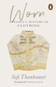 WORN: A PEOPLES HISTORY OF CLOTHING (PB)