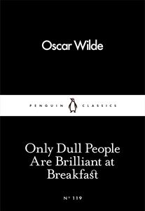 ONLY DULL PEOPLE ARE BRILLIANT AT BREAKFAST (LITTLE BLACK C 