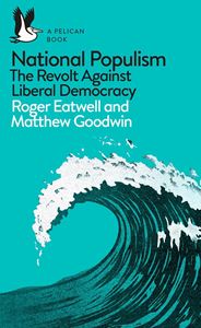 NATIONAL POPULISM: THE REVOLT AGAINST LIBERAL DEMOCRACY (PB)