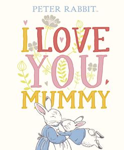 PETER RABBIT: I LOVE YOU MUMMY (HB)