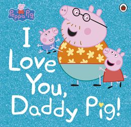 PEPPA PIG: I LOVE YOU DADDY PIG