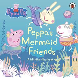 PEPPA PIG: PEPPAS MERMAID FRIENDS (LIFT THE FLAP) (BOARD)