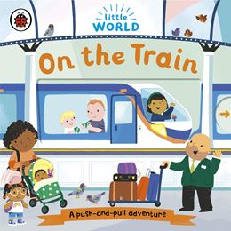 LITTLE WORLD: ON THE TRAIN (PUSH AND PULL) (BOARD)