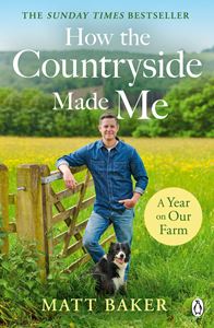 HOW THE COUNTRYSIDE MADE ME: A YEAR ON OUR FARM (PB)