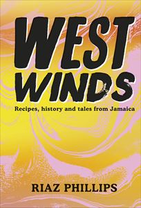 WEST WINDS: RECIPES HISTORY AND TALES FROM JAMAICA