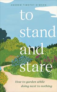 TO STAND AND STARE : HOW TO GARDEN (HB)