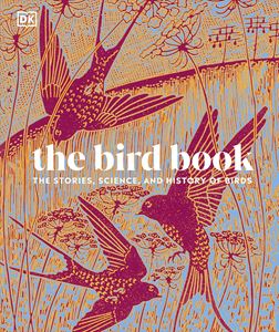 BIRD BOOK: THE STORIES SCIENCE AND HISTORY OF BIRDS (HB)