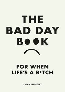 BAD DAY BOOK: FOR WHEN LIFES A BITCH (HB)