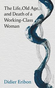LIFE OLD AGE AND DEATH OF A WORKING CLASS WOMAN (HB)