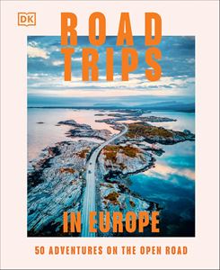 ROAD TRIPS IN EUROPE: 50 ADVENTURES ON THE OPEN ROAD (HB)