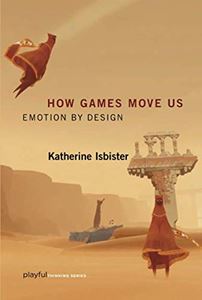 HOW GAMES MOVE US: EMOTION BY DESIGN (MIT PRESS)