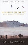 HEARING BIRDS FLY (NOMADIC YEAR/MONGOLIA)