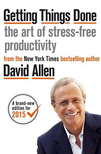 GETTING THINGS DONE: THE ART OF STRESS FREE PRODUCTIVITY (PB