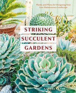 STRIKING SUCCULENT GARDENS (TEN SPEED PRESS)