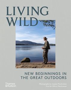 LIVING WILD: NEW BEGINNINGS IN THE GREAT OUTDOORS (HB)