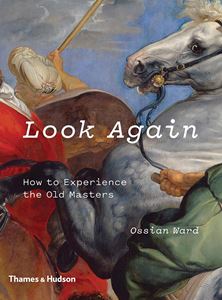 LOOK AGAIN: HOW TO EXPERIENCE THE OLD MASTERS (HB)