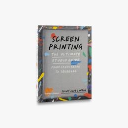 SCREENPRINTING: THE ULTIMATE STUDIO GUIDE