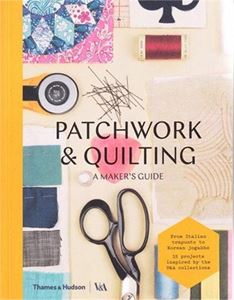 PATCHWORK AND QUILTING: A MAKERS GUIDE