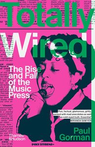TOTALLY WIRED: THE RISE AND FALL OF THE MUSIC PRESS (PB)
