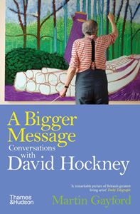 BIGGER MESSAGE: CONVERSATIONS WITH DAVID HOCKNEY (PB) (NEW)