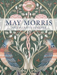 MAY MORRIS: ARTS AND CRAFTS DESIGNER (PB)