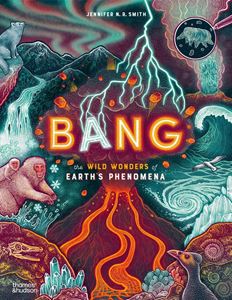 BANG: THE WILD WONDERS OF EARTHS PHENOMENA (HB)