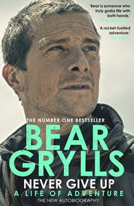 NEVER GIVE UP (BEAR GRYLLS)