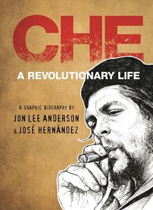 CHE: A REVOLUTIONARY LIFE (GRAPHIC BIOGRAPHY) (HB)