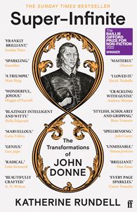 SUPER INFINITE: THE TRANSFORMATIONS OF JOHN DONNE (PB)