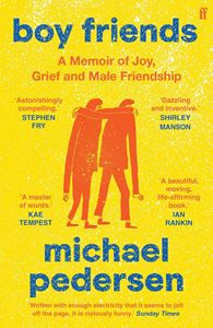 BOY FRIENDS: A MEMOIR OF JOY GRIEF AND MALE FRIENDSHIP (PB)