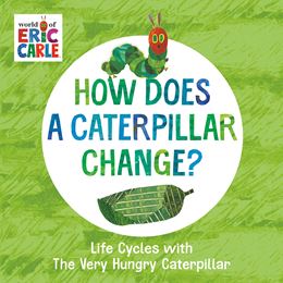 HOW DOES A CATERPILLAR CHANGE (ERIC CARLE/PENGUIN US/BOARD)