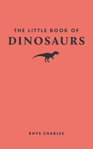 LITTLE BOOK OF DINOSAURS (PRINCETON UNIV PRESS) (HB)