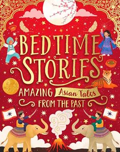 BEDTIME STORIES: AMAZING ASIAN TALES FROM THE PAST (HB)