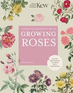 KEW GARDENERS GUIDE TO GROWING ROSES (HB)