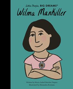 LITTLE PEOPLE BIG DREAMS: WILMA MANKILLER (HB)